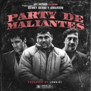 Jay Anthon Ft. Benny Benni Y Amarion – Party De Maliantes